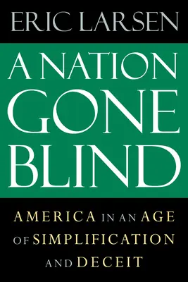 A Nation Gone Blind: Ameryka w epoce uproszczeń i oszustw - A Nation Gone Blind: America in an Age of Simplification and Deceit