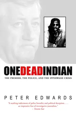 Jeden martwy Indianin - Premier, policja i kryzys w Ipperwash - One Dead Indian - The Premier, the Police, and the Ipperwash Crisis