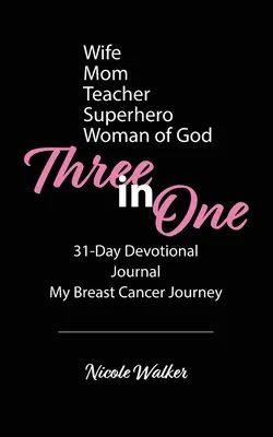 Trzy w jednym: 31-dniowe nabożeństwo, dziennik i moja podróż z rakiem piersi - Three in One: 31-Day Devotional, Journal & My Breast Cancer Journey