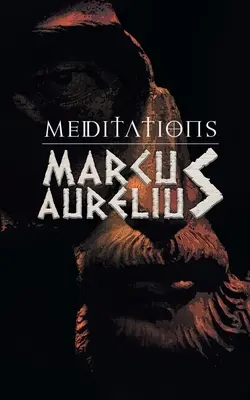 Medytacje: Refleksje Marka Aureliusza na temat stoicyzmu - Meditations: Marcus Aurelious' Reflections on Stoicism