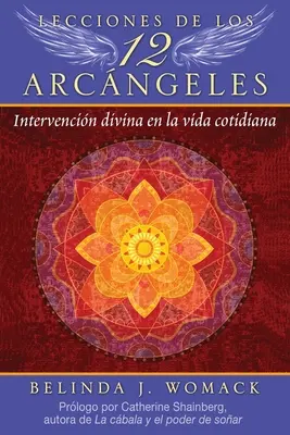 Lekcje 12 Archaniołów: Boska interwencja w codziennym życiu - Lecciones de Los 12 Arcngeles: Intervencin Divina En La Vida Cotidiana