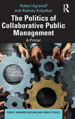 Polityka wspólnego zarządzania publicznego: Elementarz - The Politics of Collaborative Public Management: A Primer