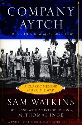 Kompania Aytch: Klasyczne wspomnienia z wojny secesyjnej - Company Aytch: A Classic Memoir of the Civil War