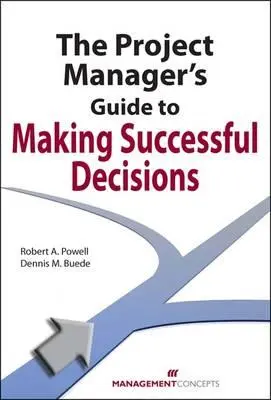 Przewodnik kierownika projektu po podejmowaniu udanych decyzji - The Project Manager's Guide to Making Successful Decisions