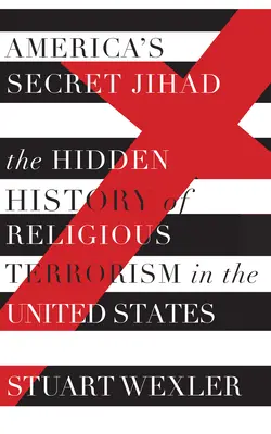 America's Secret Jihad: Ukryta historia terroryzmu religijnego w Stanach Zjednoczonych - America's Secret Jihad: The Hidden History of Religious Terrorism in the United States