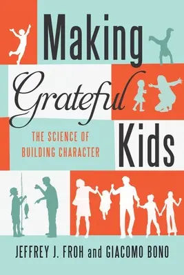 Making Grateful Kids: Nauka o budowaniu charakteru - Making Grateful Kids: The Science of Building Character