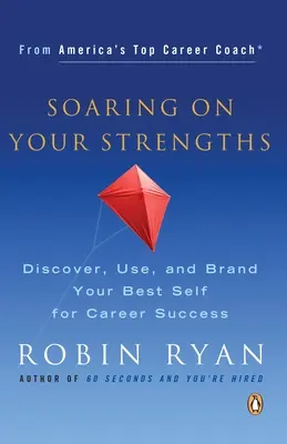 Soaring on Your Strengths: Odkryj, wykorzystaj i wyróżnij swoje najlepsze cechy, aby odnieść sukces zawodowy - Soaring on Your Strengths: Discover, Use, and Brand Your Best Self for Career Success