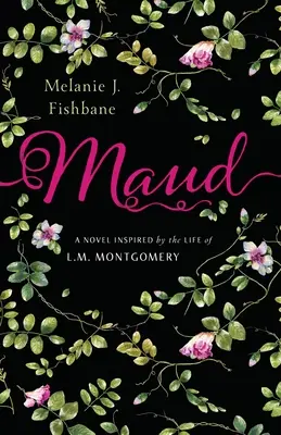 Maud: Powieść inspirowana życiem L.M. Montgomery - Maud: A Novel Inspired by the Life of L.M. Montgomery