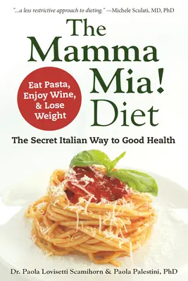 The Mamma Mia! Diet: Sekretny włoski sposób na dobre zdrowie - jedz makaron, pij wino i schudnij - The Mamma Mia! Diet: The Secret Italian Way to Good Health - Eat Pasta, Enjoy Wine, & Lose Weight