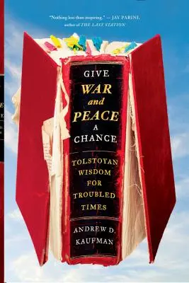 Daj szansę wojnie i pokojowi: Tołstojowska mądrość na trudne czasy - Give War and Peace a Chance: Tolstoyan Wisdom for Troubled Times