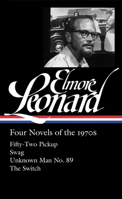 Elmore Leonard: Cztery powieści z lat siedemdziesiątych (Loa #255): Fifty-Two Pickup / Swag / Unknown Man No. 89 / The Switch - Elmore Leonard: Four Novels of the 1970s (Loa #255): Fifty-Two Pickup / Swag / Unknown Man No. 89 / The Switch