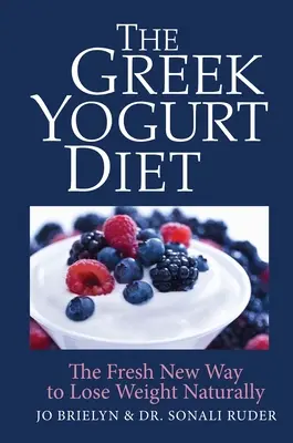 Grecka dieta jogurtowa: Nowy, świeży sposób na naturalną utratę wagi - The Greek Yogurt Diet: The Fresh New Way to Lose Weight Naturally