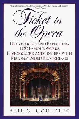 Bilet do opery: Odkrywanie i poznawanie 100 słynnych dzieł, historii, wiedzy i śpiewaków, z polecanymi nagraniami - Ticket to the Opera: Discovering and Exploring 100 Famous Works, History, Lore, and Singers, with Recommended Recordings