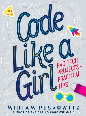 Koduj jak dziewczyna: Projekty technologiczne i praktyczne porady - Code Like a Girl: Rad Tech Projects and Practical Tips