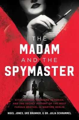 The Madam and the Spymaster: Tajna historia najsłynniejszego domu publicznego w wojennym Berlinie - The Madam and the Spymaster: The Secret History of the Most Famous Brothel in Wartime Berlin