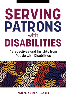 Obsługa klientów niepełnosprawnych: Perspektywy i spostrzeżenia osób niepełnosprawnych - Serving Patrons with Disabilities: Perspectives and Insights from People with Disabilities