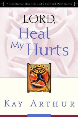 Panie, ulecz moje zranienia: Dewocyjne studium na temat Bożej opieki i wybawienia - Lord, Heal My Hurts: A Devotional Study on God's Care and Deliverance