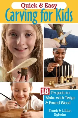 Quick & Easy Whittling for Kids: 18 projektów do wykonania z gałązek i znalezionego drewna - Quick & Easy Whittling for Kids: 18 Projects to Make with Twigs & Found Wood