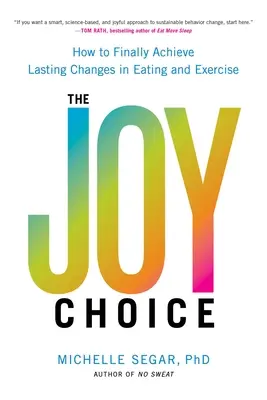 Wybór radości: jak w końcu osiągnąć trwałe zmiany w jedzeniu i ćwiczeniach - The Joy Choice: How to Finally Achieve Lasting Changes in Eating and Exercise