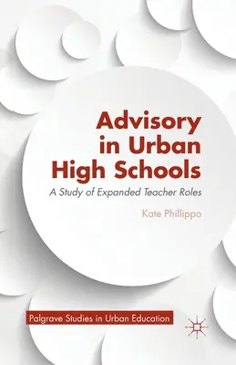 Doradztwo w miejskich szkołach średnich: Studium rozszerzonych ról nauczycieli - Advisory in Urban High Schools: A Study of Expanded Teacher Roles