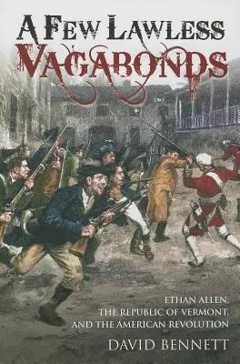 A Few Lawless Vagabonds: Ethan Allen, Republika Vermont i rewolucja amerykańska - A Few Lawless Vagabonds: Ethan Allen, the Republic of Vermont, and the American Revolution