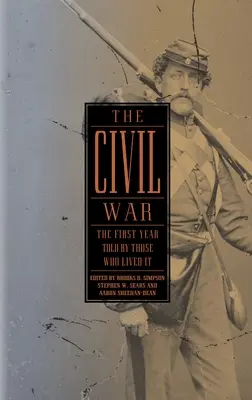 Wojna secesyjna: pierwszy rok opowiedziany przez tych, którzy ją przeżyli (Loa #212) - The Civil War: The First Year Told by Those Who Lived It (Loa #212)