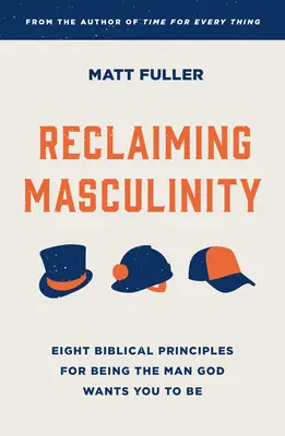 Odzyskiwanie męskości: Siedem biblijnych zasad bycia mężczyzną, jakim Bóg chce, abyś był - Reclaiming Masculinity: Seven Biblical Principles for Being the Man God Wants You to Be