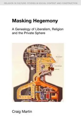 Maskowanie hegemonii: Genealogia liberalizmu, religii i sfery prywatnej - Masking Hegemony: A Genealogy of Liberalism, Religion and the Private Sphere