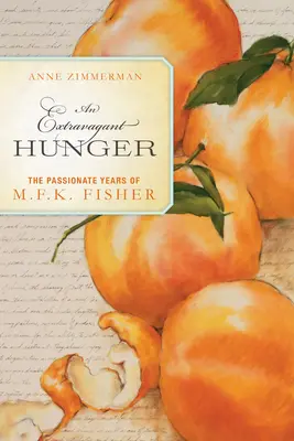 Ekstrawagancki głód - Namiętne lata M.F.K. Fishera - Extravagant Hunger - The Passionate Years of M.F.K. Fisher