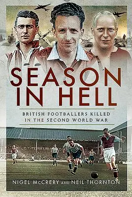 Sezon w piekle - brytyjscy piłkarze zabici podczas II wojny światowej - Season in Hell - British Footballers Killed in the Second World War