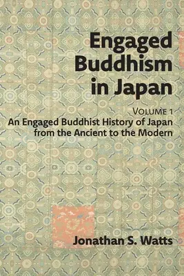 Buddyzm zaangażowany w Japonii, tom 1: Zaangażowana buddyjska historia Japonii od czasów starożytnych do współczesnych - Engaged Buddhism in Japan, volume 1: An Engaged Buddhist History of Japan from the Ancient to the Modern