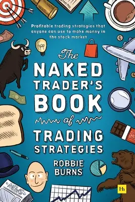 Księga strategii handlowych nagiego tradera: Sprawdzone sposoby zarabiania pieniędzy na inwestowaniu na giełdzie - The Naked Trader's Book of Trading Strategies: Proven Ways to Make Money Investing in the Stock Market