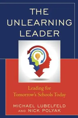 The Unlearning Leader: Przywództwo dla szkół jutra już dziś - The Unlearning Leader: Leading for Tomorrow's Schools Today