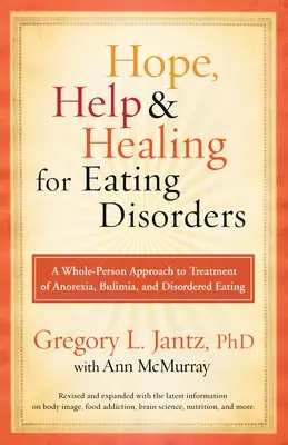 Nadzieja, pomoc i uzdrowienie z zaburzeń odżywiania: Całościowe podejście do leczenia anoreksji, bulimii i zaburzeń odżywiania - Hope, Help, and Healing for Eating Disorders: A Whole-Person Approach to Treatment of Anorexia, Bulimia, and Disordered Eating