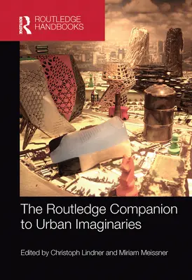 The Routledge Companion to Urban Imaginaries - przewodnik po wyobraźni miejskiej - The Routledge Companion to Urban Imaginaries