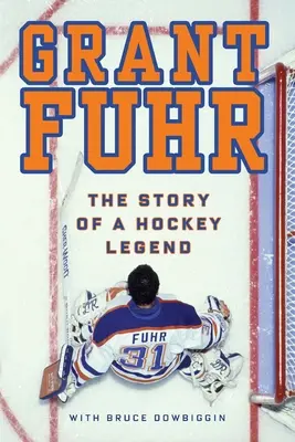 Grant Fuhr: Historia legendy hokeja - Grant Fuhr: The Story of a Hockey Legend