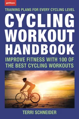 Podręcznik treningu kolarskiego: Popraw kondycję dzięki 100 najlepszym treningom kolarskim - Cycling Workout Handbook: Improve Fitness with 100 of the Best Cycling Workouts