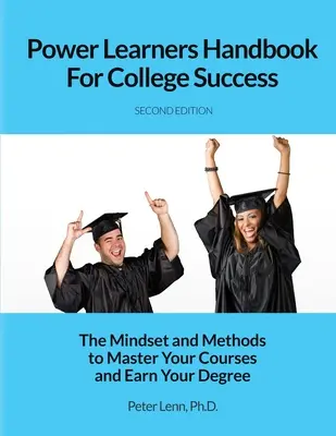 Podręcznik Power Learners dla sukcesu w college'u: Sposób myślenia i metody pozwalające opanować kursy i zdobyć stopień naukowy - Power Learners Handbook for College Success: The Mindset and Methods to Master Your Courses and Earn Your Degree