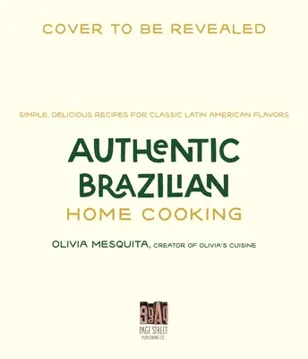 Autentyczna brazylijska kuchnia domowa: Proste, pyszne przepisy na klasyczne latynoamerykańskie smaki - Authentic Brazilian Home Cooking: Simple, Delicious Recipes for Classic Latin American Flavors