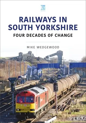 Koleje w południowym Yorkshire: Cztery dekady zmian - Railways in South Yorkshire: Four Decades of Change