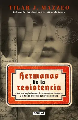 Hermanas de la Resistencia / Sisters in Resistance: Jak niemiecki szpieg, żona bankiera i córka Mussoliniego przechytrzyły nazistów - Hermanas de la Resistencia / Sisters in Resistance: How a German Spy, a Banker's Wife, and Mussolini's Daughter Outwitted the Nazis