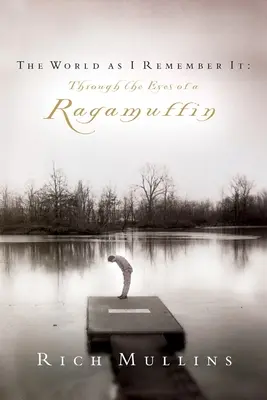 Świat, jaki pamiętam: Oczami łobuza - The World as I Remember It: Through the Eyes of a Ragamuffin