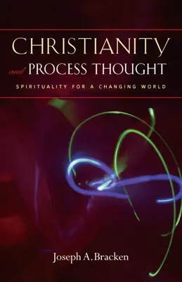 Chrześcijaństwo i myślenie procesowe: Duchowość dla zmieniającego się świata - Christianity and Process Thought: Spirituality for a Changing World
