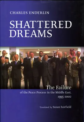 Zniszczone marzenia: Niepowodzenie procesu pokojowego na Bliskim Wschodzie w latach 1995-2002 - Shattered Dreams: The Failure of the Peace Process in the Middle East, 1995 to 2002
