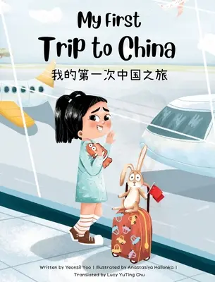 Moja pierwsza podróż do Chin: Dwujęzyczna uproszczona chińsko-angielska książka dla dzieci - My First Trip to China: Bilingual Simplified Chinese-English Children's Book
