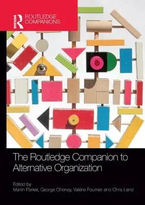 The Routledge Companion to Alternative Organization (Przewodnik po alternatywnych organizacjach) - The Routledge Companion to Alternative Organization