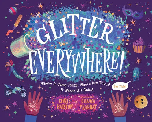 Glitter Everywhere!: Skąd pochodzi, gdzie można go znaleźć i dokąd zmierza - Glitter Everywhere!: Where It Came From, Where It's Found & Where It's Going