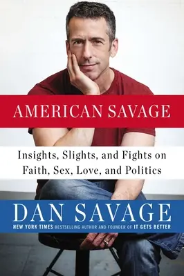 American Savage: spostrzeżenia, wyzwiska i kłótnie na temat wiary, seksu, miłości i polityki - American Savage: Insights, Slights, and Fights on Faith, Sex, Love, and Politics