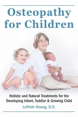 Osteopatia dla dzieci: Holistyczne i naturalne terapie dla rozwijających się niemowląt, małych dzieci i dorastających dzieci - Osteopathy for Children: Holistic and Natural Treatments for the Developing Infant, Toddler & Growing Child