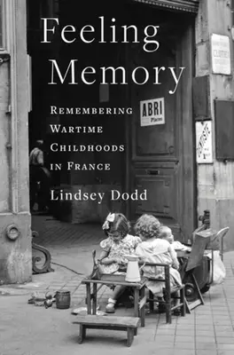 Poczucie pamięci: Pamięć wojennego dzieciństwa we Francji - Feeling Memory: Remembering Wartime Childhoods in France